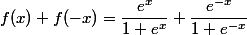 f(x)+f(-x)=\dfrac{e^x}{1+e^x}+\dfrac{e^{-x}}{1+e^{-x}}
 \\  